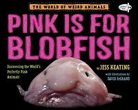 Pink Is For Blobfish: Discovering the World's Perfectly Animals