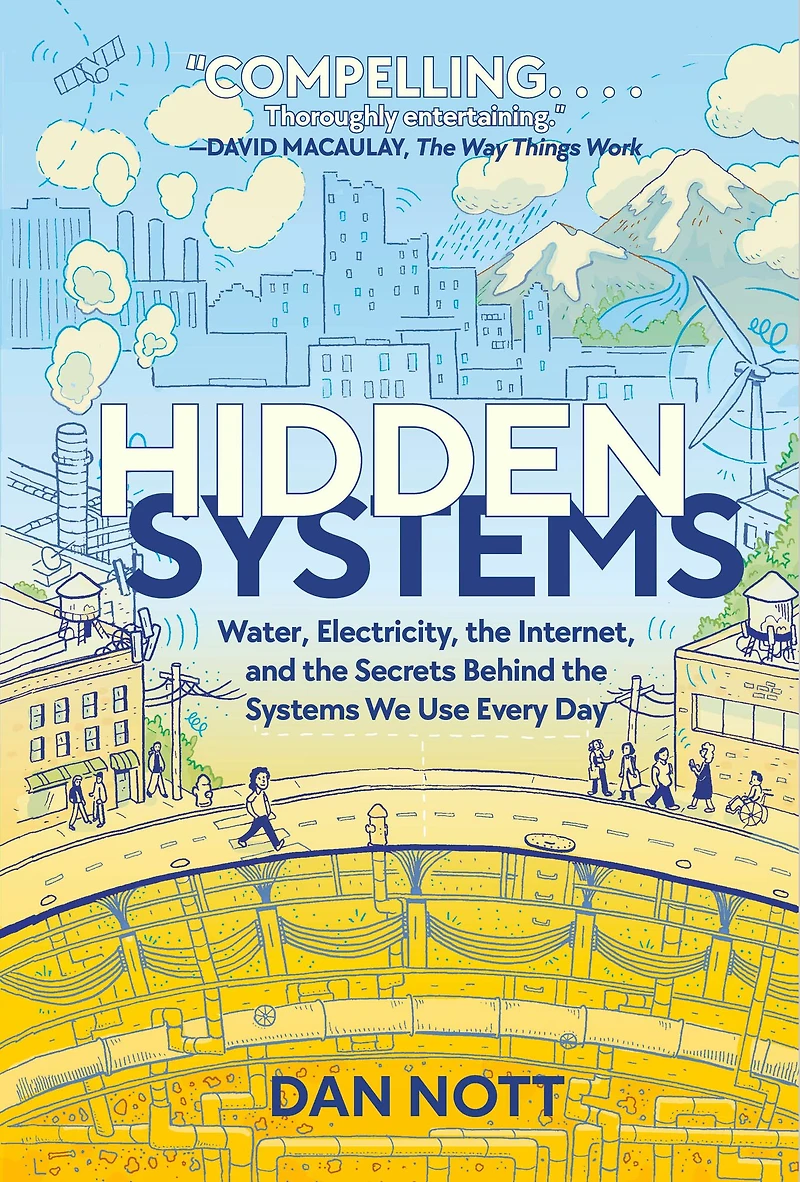 Hidden Systems: Water, Electricity, the Internet, and Secrets Behind Systems We Use Every Day (A Graphic Novel)