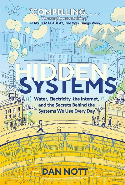 Hidden Systems: Water, Electricity, the Internet, and Secrets Behind Systems We Use Every Day (A Graphic Novel)