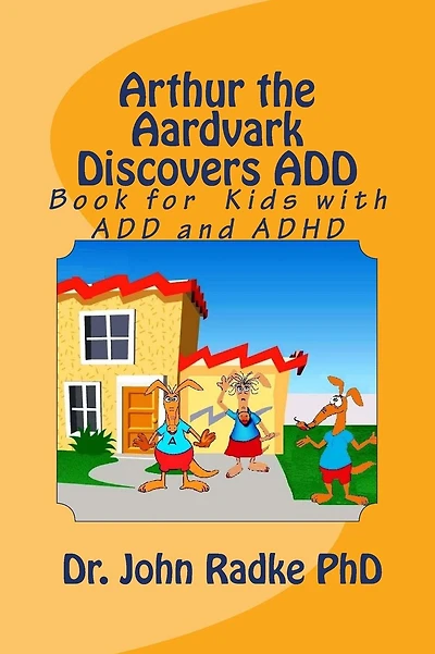 Arthur The Aardvark Discovers ADD: Help Book for Children with ADD and ADHD