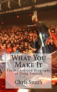 What You Make It: The Authorized Biography of Doug Pinnick