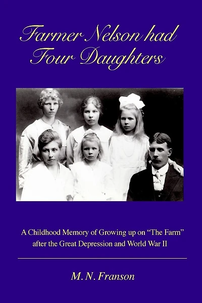 Farmer Nelson had Four Daughters: Growing up on The Farm After the Depression & WWII