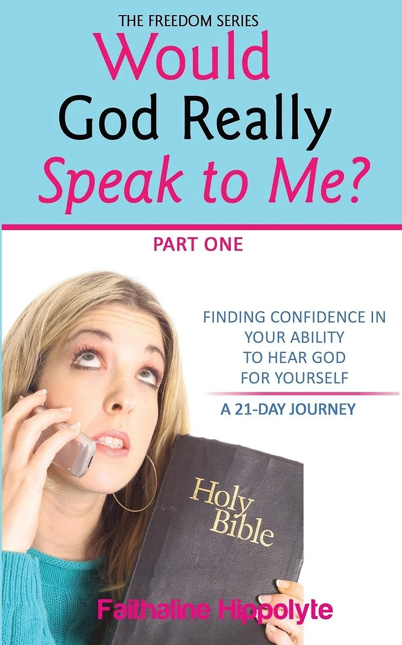 Would God Really Speak To Me? Part One: FINDING CONFIDENCE IN YOUR ABILITY TO HEAR GOD FOR YOURSELF A 21-Day Journey