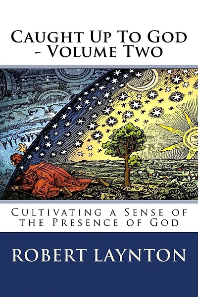Caught Up To God 2: Cultivating a Sense of the Presence of God