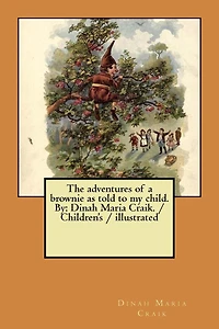 The adventures of a brownie as told to my child. By: Dinah Maria Craik. / Children's / illustrated