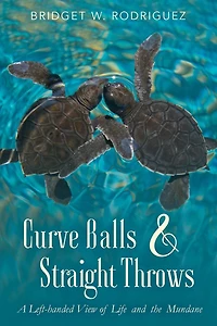 Curve Balls and Straight Throws: A Left-Handed View of Life and the Mundane