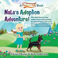 Nala's Adoption Adventure!: One dog's journey from shelter rescue dog to finding her forever home with a new loving family and a little girl that is her new best friend!