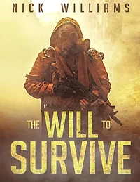 The Will To Survive: A Post-Apocalyptic EMP Survival Thriller
