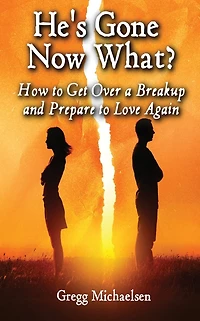 He's Gone Now What?: How to Get Over a Breakup and Prepare Love Again