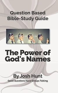 Question-based Bible Study Guide -- The Power of God's Names: Good Questions Have Groups Talking