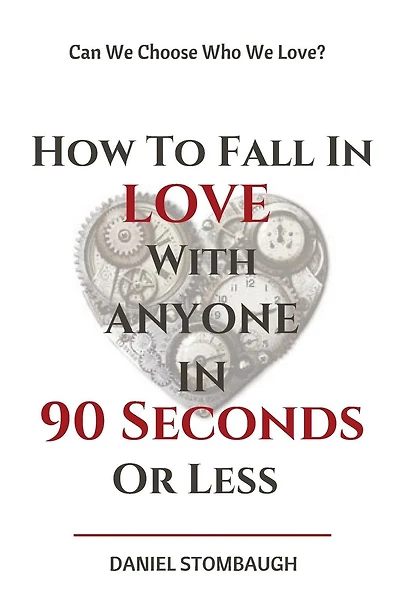 How To Fall In Love With Anyone In 90 Seconds Or Less: Can we choose who we love?