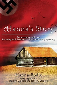 Hanna's Story: Perseverance and Love Escaping Nazi Germany to Homesteading Wyoming