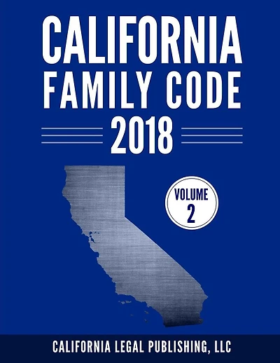California Family Code 2018, Volume 2: Division 11 through Division 20