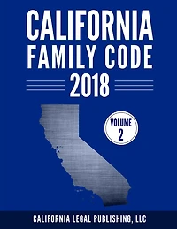 California Family Code 2018, Volume 2: Division 11 through Division 20