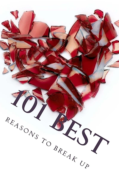 101 Best Reasons to Break Up: True Life Tales of Splitsville