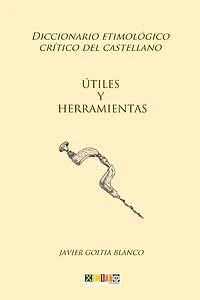 Útiles y herramientas: Diccionario etimológico crítico del Castellano