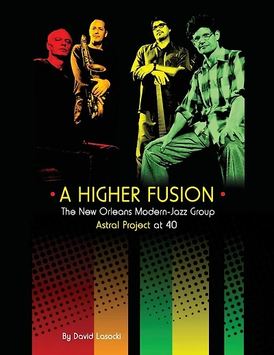 A Higher Fusion: The New Orleans Modern-Jazz Group Astral Project at 40