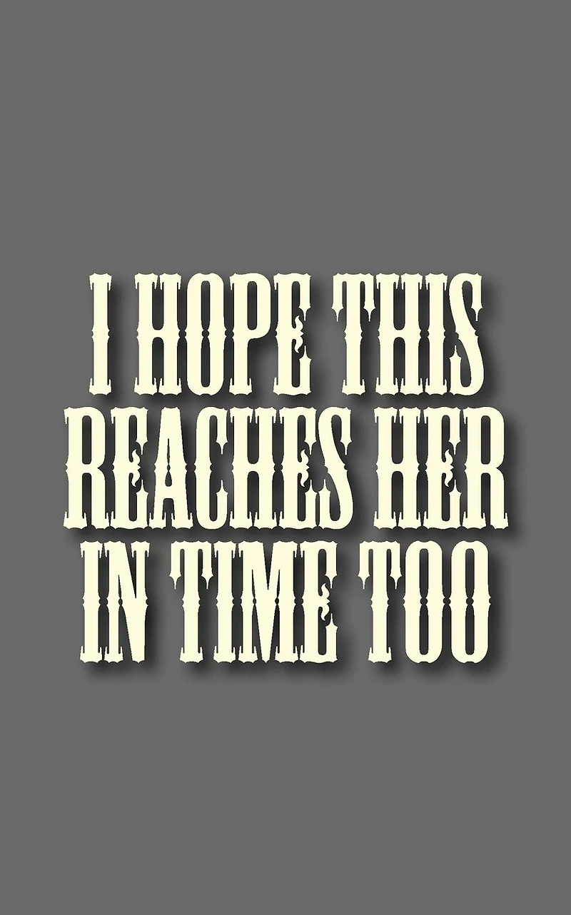 I hope this reaches her time too