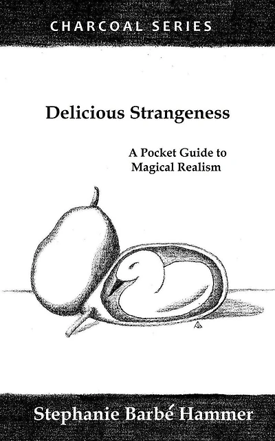 Delicious Strangeness: A Pocket Guide to Magical Realism