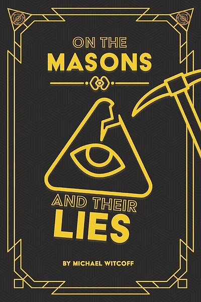 On The Masons And Their Lies: What Every Christian Needs To Know