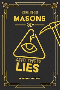 On The Masons And Their Lies: What Every Christian Needs To Know