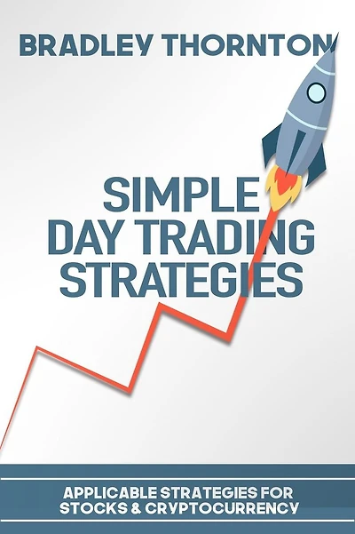 Simple Day Trading Strategies: A Beginners Guide into the World of Day Trading Strategies ( Applicable for Stocks & Cryptocurrency)