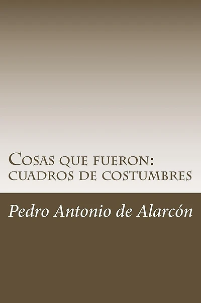 Cosas que fueron: cuadros de costumbres