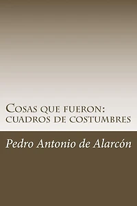 Cosas que fueron: cuadros de costumbres