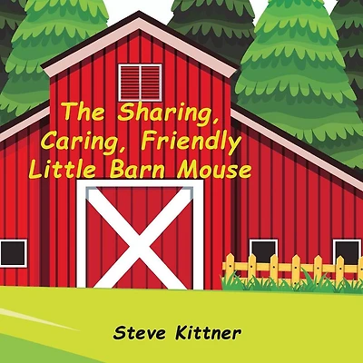 The Sharing, Caring, Friendly Little Barn Mouse: A Lesson In Sharing