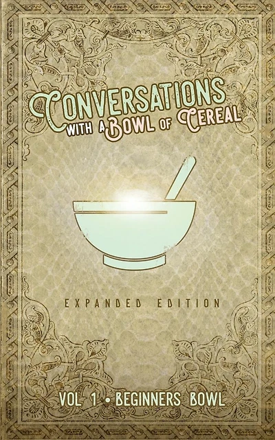Conversations with a Bowl of Cereal: Beginner's Bowl (Expanded Edition)