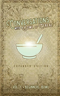 Conversations with a Bowl of Cereal: Beginner's Bowl (Expanded Edition)