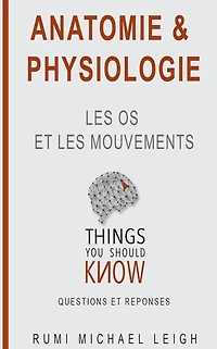 Anatomie et physiologie: "Les os et les mouvements"