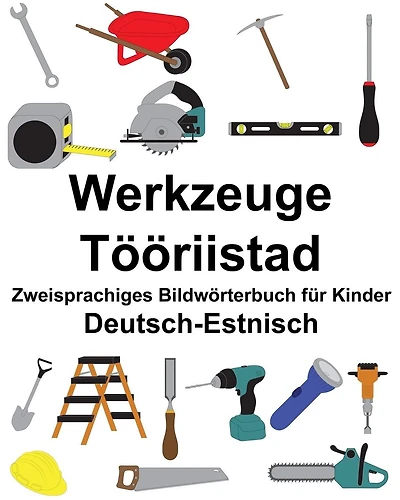 Deutsch-Estnisch Werkzeuge/Tööriistad Zweisprachiges Bildwörterbuch für Kinder