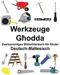 Deutsch-Maltesisch Werkzeuge Zweisprachiges Bildwörterbuch für Kinder