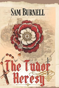 The Tudor Heresy: The Tudor Mystery Trials