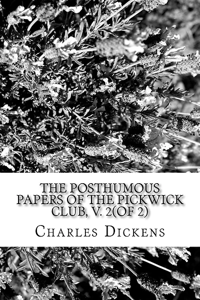 The Posthumous Papers of the Pickwick Club, v. 2(of 2)
