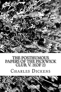The Posthumous Papers of the Pickwick Club, v. 2(of 2)