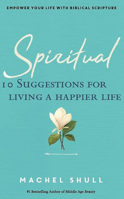 Spiritual: 10 Suggestions for Living a Happier Life