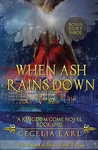 When Ash Rains Down: A Kingdom Come Novel: The Legend of Shady Creek Trilogy
