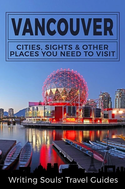 Vancouver: Cities, Sights & Other Places You NEED To Visit