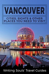 Vancouver: Cities, Sights & Other Places You NEED To Visit