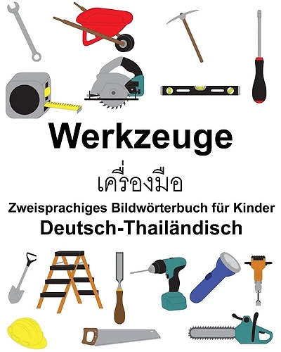Deutsch-Thailändisch Werkzeuge Zweisprachiges Bildwörterbuch für Kinder