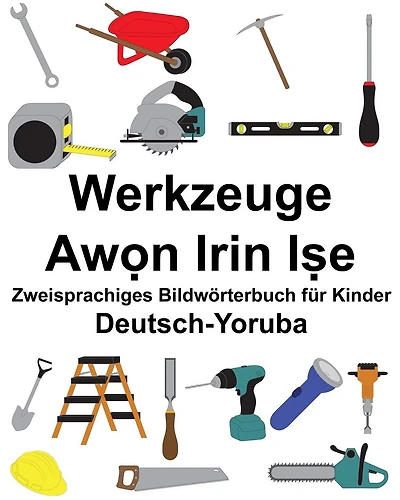 Deutsch-Yoruba Werkzeuge Zweisprachiges Bildwörterbuch für Kinder
