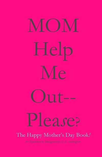 MOM Help Me Out-- Please?: The Happy Mother's Day Book!