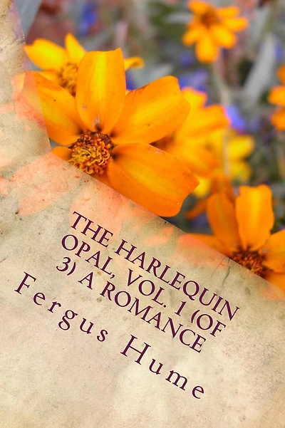 The Harlequin Opal, Vol. 1 (of 3) A Romance