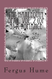 The Harlequin Opal, Vol. 2: A Romance (Classic Reprint)
