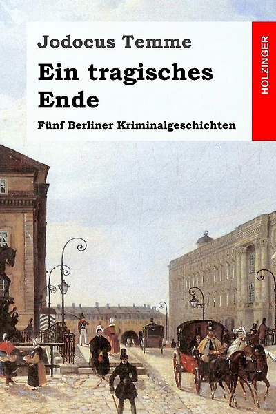 Ein tragisches Ende: Fünf Berliner Kriminalgeschichten