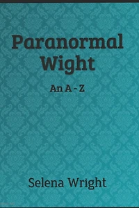 Paranormal Wight: An A - Z