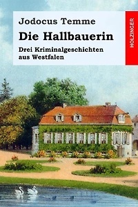 Die Hallbauerin: Drei Kriminalgeschichten aus Westfalen