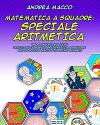 Matematica A Squadre: Speciale Aritmetica: 99 + 21 Nuovi Problemi Tratti dalle Gare di Matematica a Squadre per le Scuole Medie e il Primo Biennio